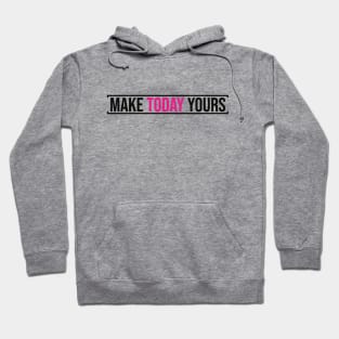 Make Today Yours (Pink) Hoodie